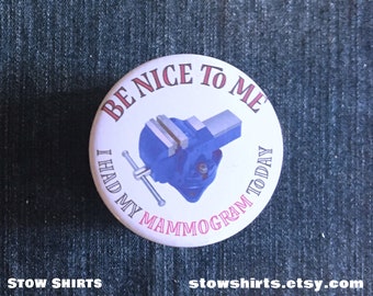 Distintivo di mammografia divertente, essere gentile con me ho avuto la mia spilla oggi mammografia, mammografia divertente vice pin distintivo, specchietto, magnete