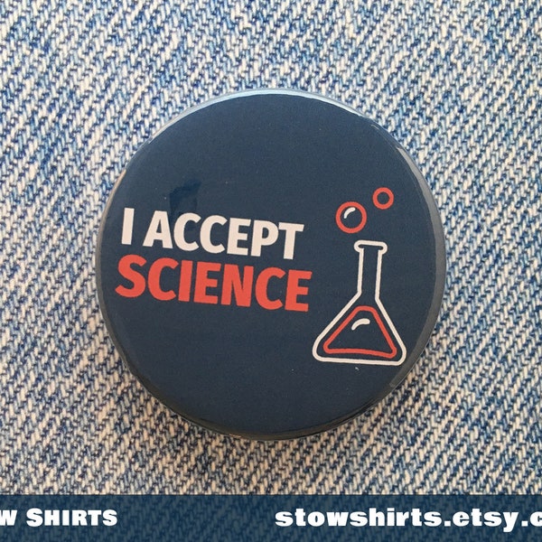 I accept Science -  pin button badge, science fridge magnet, pocket mirror.