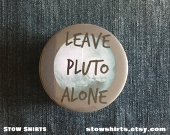 Leave Pluto Alone pin back button badge, fridge magnet or pocket mirror