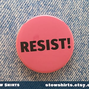 Resist pin button badge, fridge magnet, pocket mirror, three sizes 1 25mm, 1 1/2 38mm, 2 1/4 58mm image 1
