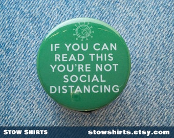 If You Can Read This You're Not Social Distancing pin button badge, public health fridge magnet, pocket mirror, three sizes