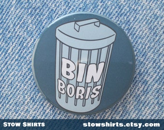 Funny anti-Tory badge "Bin Boris" pin button badge 25mm, 38mm 58mm, fridge magnet, mirror