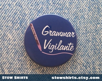 Grammar Vigilante button badge, fridge magnet or pocket mirror, grammar pin badge, funny grammar button,