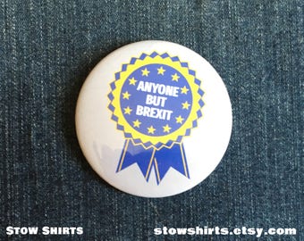 Anyone but Brexit 58mm (2 1/4"), 38mm (1 1/2"), 25mm (1") pin button badge or 25mm (1") fridge magnet