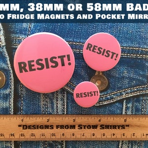 Resist pin button badge, fridge magnet, pocket mirror, three sizes 1 25mm, 1 1/2 38mm, 2 1/4 58mm image 3