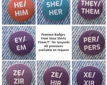 Pronoun button badges - he / him , she / her, they / them , ey / em , per / pers, ze /zir , xe / xir , ze / hir, or Your Custom Pronouns