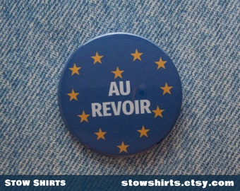 Au Revoir pro-Europe pin button badge, Au Revoir European Union badge, pro-EU badge, button, fridge magnet or mirror