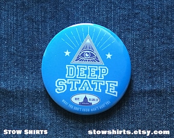 Deep State 25mm (1"), 38mm (1 1/2")  or 58mm (2 1/4") pin button badge, fridge magnet or pocket mirror