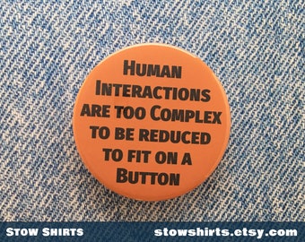 Human Interactions are Complex 25mm, 38mm or 58mm pin badge, fridge magnet, pocket mirror