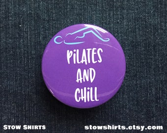 Pilates and Chill pin back button badge, fridge magnet or pocket mirror, funny button for pilates enthusiasts