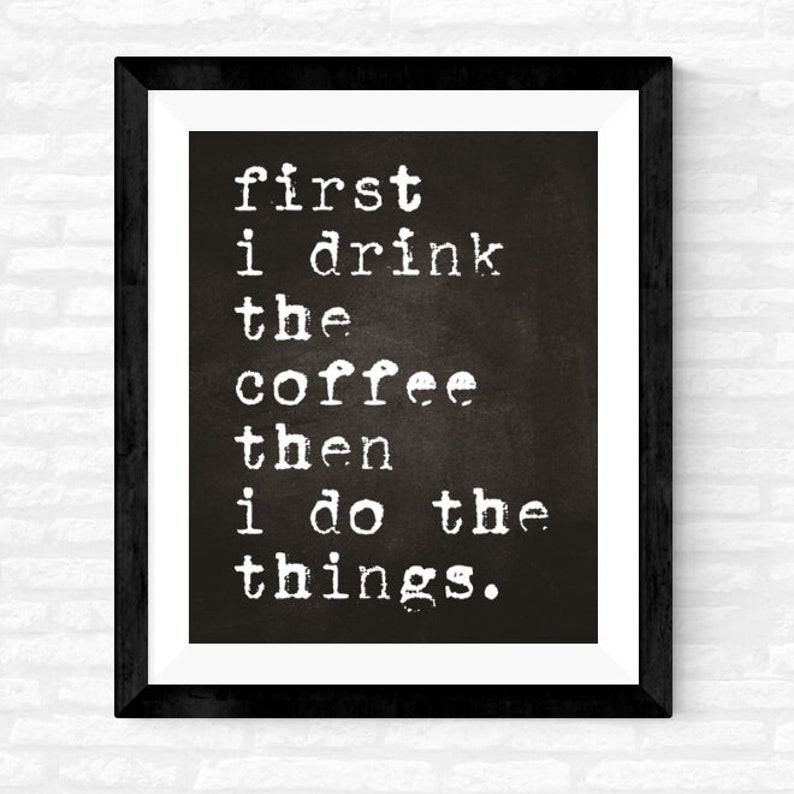 First I Drink the Coffee Art Coffee Wall Art Printable Etsy