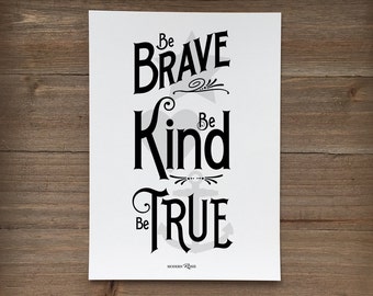 Be Brave. Be Kind. Be True. - Instant download