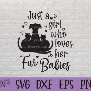 Just a Girl who loves Her Fur Babies svg, Pet, Cat svg, Dog svg, Fur Baby svg, Pet Love, Fur Babies, Cricut, Silhouette, svg, png, eps, dxf