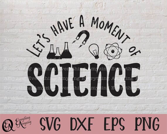 Moment of Science svg, Science Teacher svg, School svg, Chemistry svg, Biology svg, Education svg, Cricut, Silhouette, svg, png, eps, dxf
