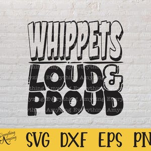 Whippets Loud and Proud svg, Whippets Mascot svg, Whippets School svg, Whippets Cheer, Team Gear svg, Cricut, Silhouette, svg, png, eps, dxf