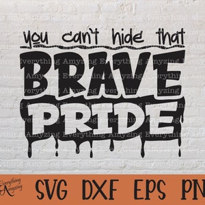 May include: Black and white graphic design with dripping paint effect. The text reads "You can't hide that BRAVE PRIDE".