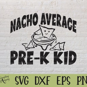 Nacho Average Pre-K Kid svg, Preschool svg, School svg, Teacher, Back to School svg, Cute Pre-K svg, Cricut, Silhouette, svg, png, eps, dxf