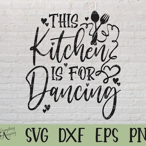 This Kitchen is for Dancing svg, Kitchen svg, Baking svg, Cooking svg, Farmhouse Kitchen, Dancing, Cricut, Silhouette, svg, png, eps, dxf