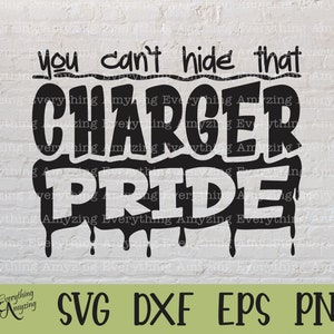May include: Black and white graphic design with dripping paint effect. The text reads "You can't hide that CHARGER PRIDE".
