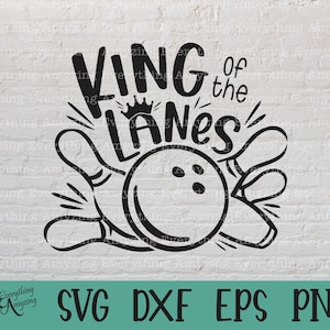 King of the Lanes svg, Bowling svg, Funny Bowling svg, Bowling Ball svg, Bowling Team svg, Bowling, Cricut, Silhouette, svg, png, eps, dxf