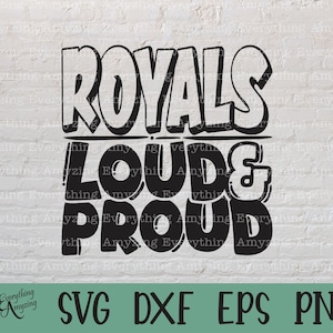 Royals Loud and Proud svg, Royals Mascot svg, Royals School svg, Royals Cheer, Royals Team Gear svg, Cricut, Silhouette, svg, png, eps, dxf