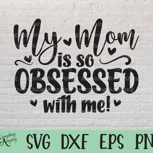 Ma mère est tellement obsédée par moi svg, New Baby svg, Dog Mom svg, New Mom svg, Fur Baby Mom Svg, Mommy, Cricut, Silhouette, svg, png, eps, dxf