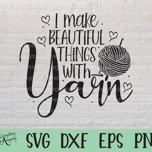 I make beautiful things with Yarn svg, Häkel svg, Strick svg, Näh svg, Garn svg, Hook, Cricut svg, Silhouette svg, svg, png, eps, dxf