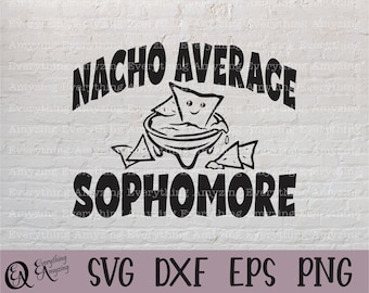 Nacho Average Sophomore svg, 10th Grade svg, Back to School svg, First Day of School svg, Sophomore, Cricut, Silhouette, svg, png, eps, dxf