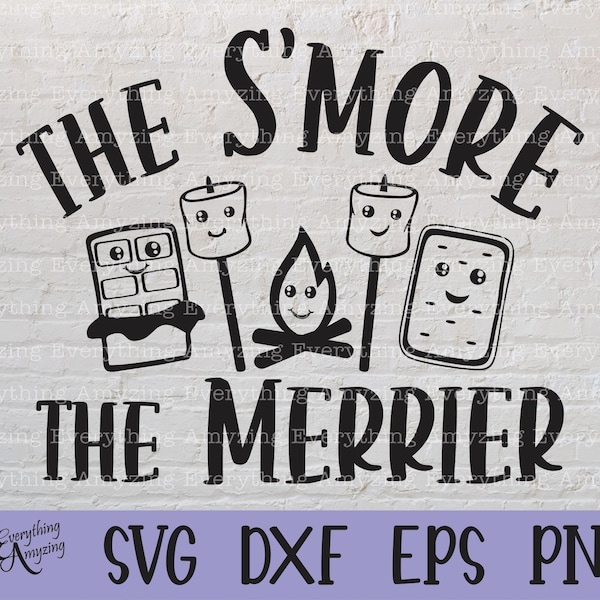 The S'more the Merrier Svg, S'more svg, Camping svg, bonfire, friends svg, Smore, Campfire, Cricut Svg, Silhouette Svg, svg, dxf, eps, png