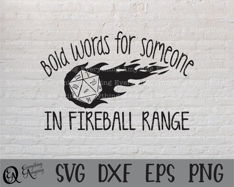 May include: Black and white digital illustration of a 20-sided die on fire with the text "Bold words for someone in fireball range".