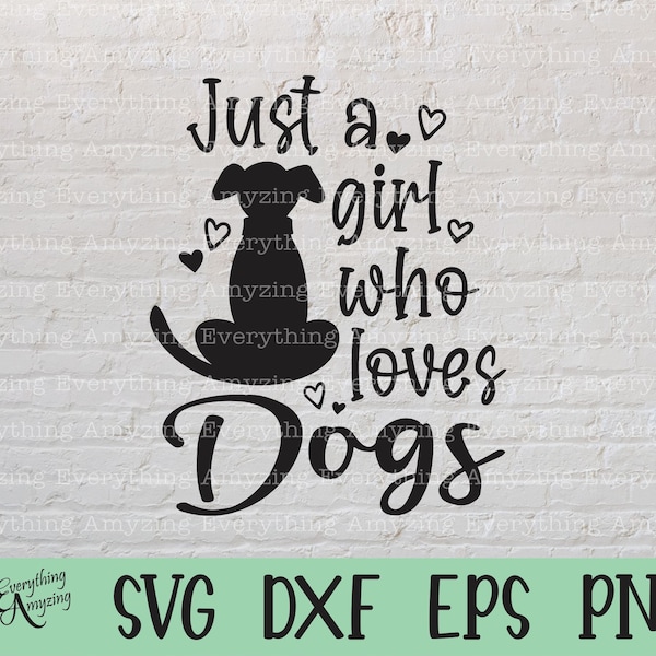 Just a girl who loves Dogs svg, Pet svg, Dog svg, Fur Baby svg, Animal Lover svg, Dog Lover, Cricut svg, Silhouette svg, svg, png, eps, dxf