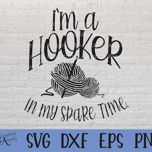 Ik ben een Hooker in mijn vrije tijd Design Svg, Cricut Svg, Silhouette Svg, Crochet Svg Design, breien svg, SVG Shirt Designs, svg dxf eps png