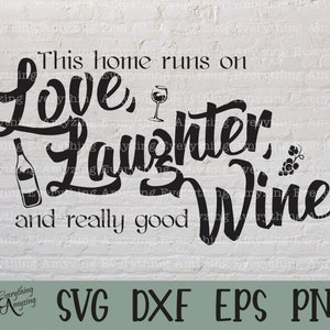 Love Laughter and Good Wine Svg, Wine svg, Home svg, Alcohol svg, Drinking svg, Booze svg, Cricut svg, Silhouette svg, svg, png, eps, dxf