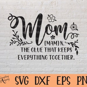Mãe, a cola que mantém tudo junto svg, Mãe svg, Mãe Vida svg, Dia das Mães svg, Mãe svg, Cricut, Silhueta, svg, png, eps, dxf