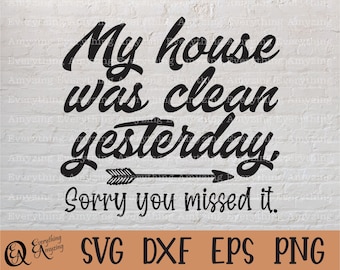 My House was Clean Yesterday svg, Home svg, Welcome sign svg, Funny svg, Home Decor, Family, Cricut svg, Silhouette svg, svg, png, eps, dxf