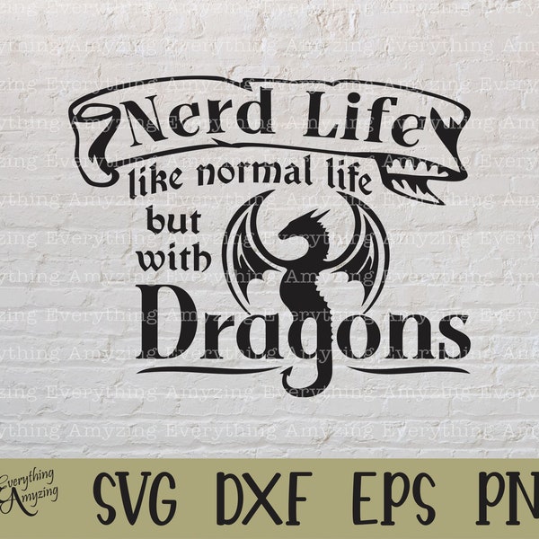 Nerd Life Dragons svg, Geek Life, Dungeons and Dragons, Dragon svg, Dungeon Master, Medieval Times, Cricut, Silhouette, svg, png, eps, dxf