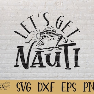Let&#39;s Get Nauti svg, Cruise svg, Funny Cruise svg, Cruise Ship Vacation svg, Friend Cruise svg, Cricut, Silhouette, svg, png, eps, dxf