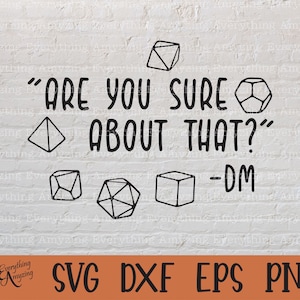 Are you Sure about that DM svg, DnD svg, Dungeons and Dragons svg, RPG svg, Dice DnD svg, Cricut svg, Silhouette svg, svg, png, eps, dxf