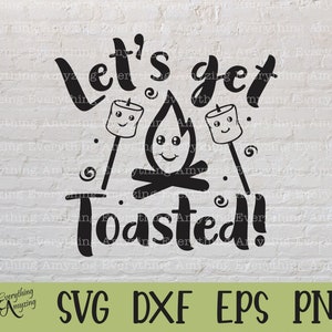 Let&#39;s get Toasted svg, Smores svg, Camping svg, Bonfire svg, Campfire svg, Chocolate, Marshmallow, Cricut, Silhouette, svg, png, eps, dxf