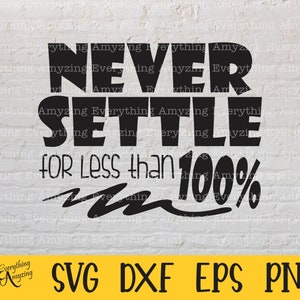 May include: Black and white graphic design with the text "Never Settle for Less than 100%". The text is in a bold, blocky font. The graphic is on a white brick background. The text "SVG DXF EPS PNG" is at the bottom of the graphic.