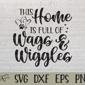 May include: Black and white text graphic design that reads "This home is full of wags & wiggles". The graphic includes a paw print and two hearts.