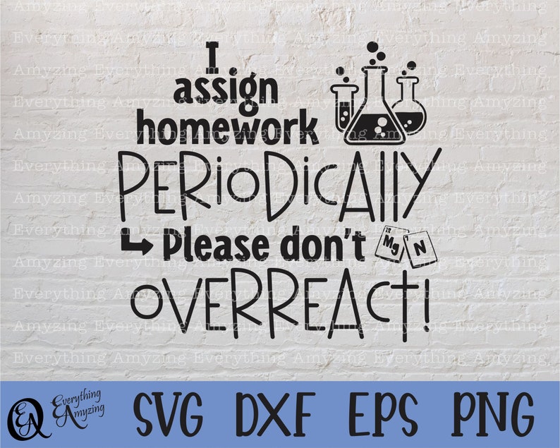I assign homework Periodically svg, Science svg, Chemistry svg, Teacher svg, Science Teacher svg, Cricut, Silhouette, svg, png, eps, dxf image 1