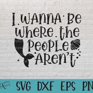 I wanna be where the people aren&#39;t svg, Anti Social svg, Socially Awkward, Mermaid svg, Anxiety svg, Cricut, Silhouette, svg, png, eps, dxf