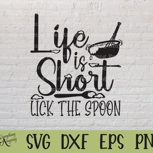 Life is Short Lick the Spoon svg, Kitchen svg, Baking svg, Cooking svg, Funny Kitchen svg, Food svg, Cricut, Silhouette, svg, png, eps, dxf
