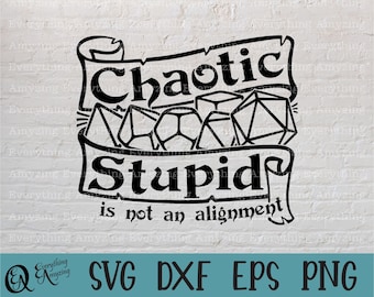 May include: Black and white graphic design with a scroll banner that reads "Chaotic Stupid is not an alignment". The banner is decorated with dice.