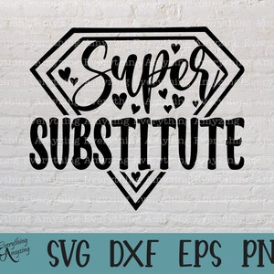 Super Substitute svg, Teacher svg, Principal svg, Elementary School, High School svg, Back to School, Cricut, Silhouette, svg, png, eps, dxf