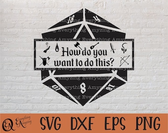How do you want to do this svg, Dungeons and Dragons svg, Dice svg, DnD svg, Dungeon Master svg, RPG, Cricut, Silhouette, svg, png, eps, dxf