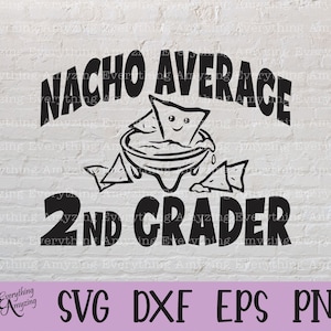 Nacho Average 2nd Grader svg, Second Grade svg, Back to School svg, Teacher svg, First Day of School, Cricut, Silhouette, svg, png, eps, dxf