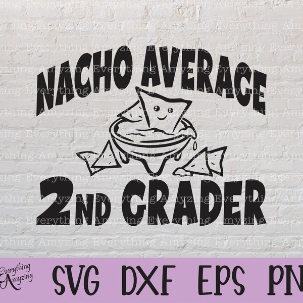 Nacho Average 2nd Grader svg, Second Grade svg, Back to School svg, Teacher svg, First Day of School, Cricut, Silhouette, svg, png, eps, dxf