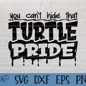 May include: Black and white graphic design with dripping paint effect. The text reads "You can't hide that TURTLE PRIDE".